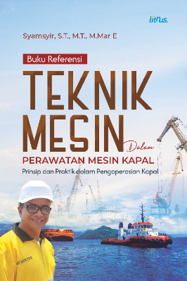 Cover buku TEKNIK MESIN DALAM PERAWATAN MESIN KAPAL  Prinsip dan Praktik dalam Pengoperasian Kapal